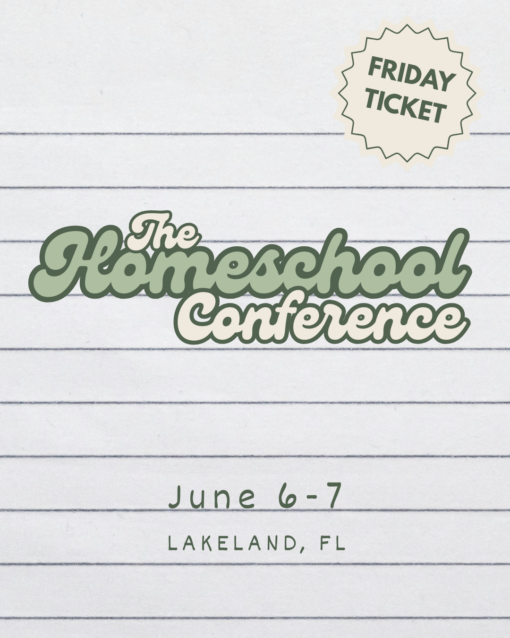 The Homeschool Conference - FRIDAY Ticket